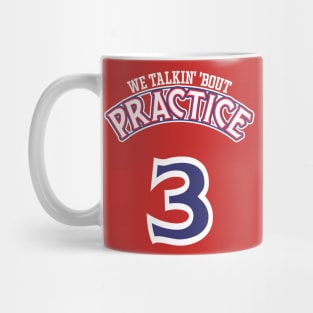 Practice. We Talkin' 'Bout Practice, Man Mug